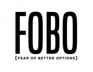 FOBO: Fear of Better Options