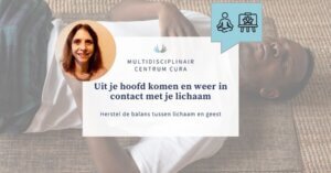 Uit je hoofd komen en weer in contact met je lichaam